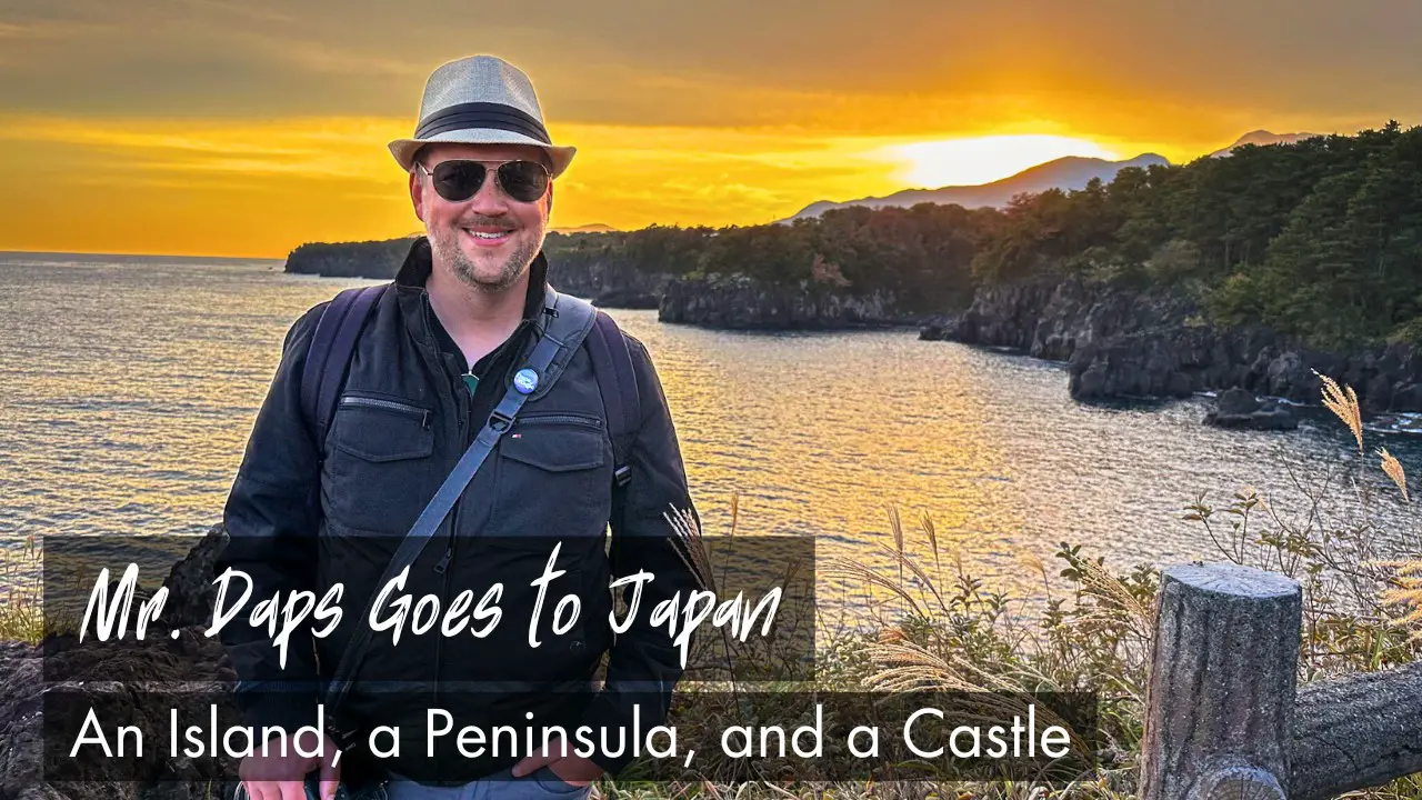 An Island, a Peninsula, and a Castle – Mr. Daps Goes to Japan